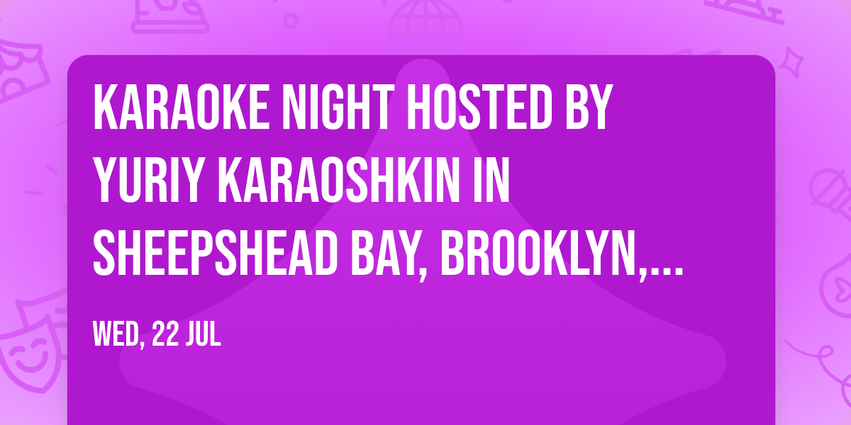 KARAOKE NIGHT hosted by Yuriy Karaoshkin in Sheepshead Bay, Brooklyn, New York, USA
