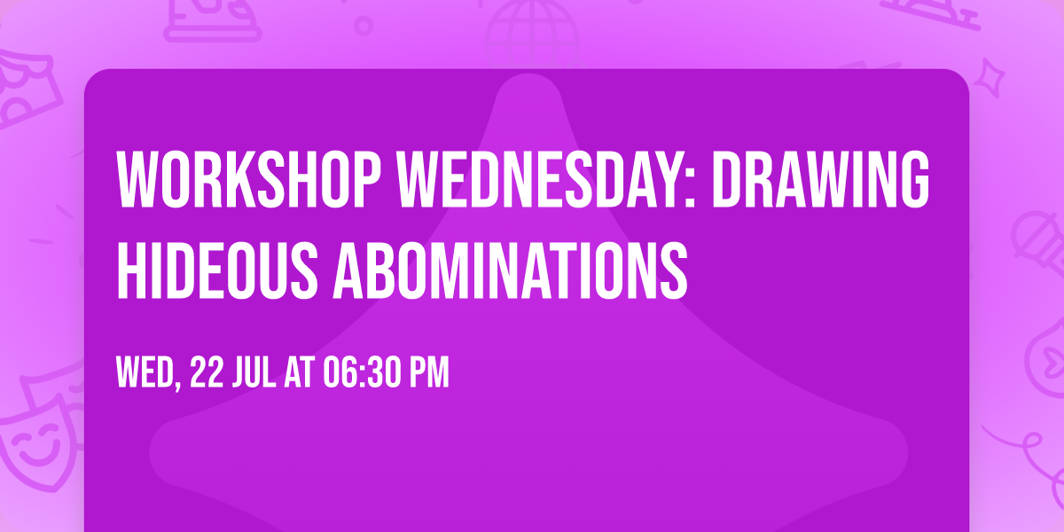 Workshop Wednesday: Drawing Hideous Abominations