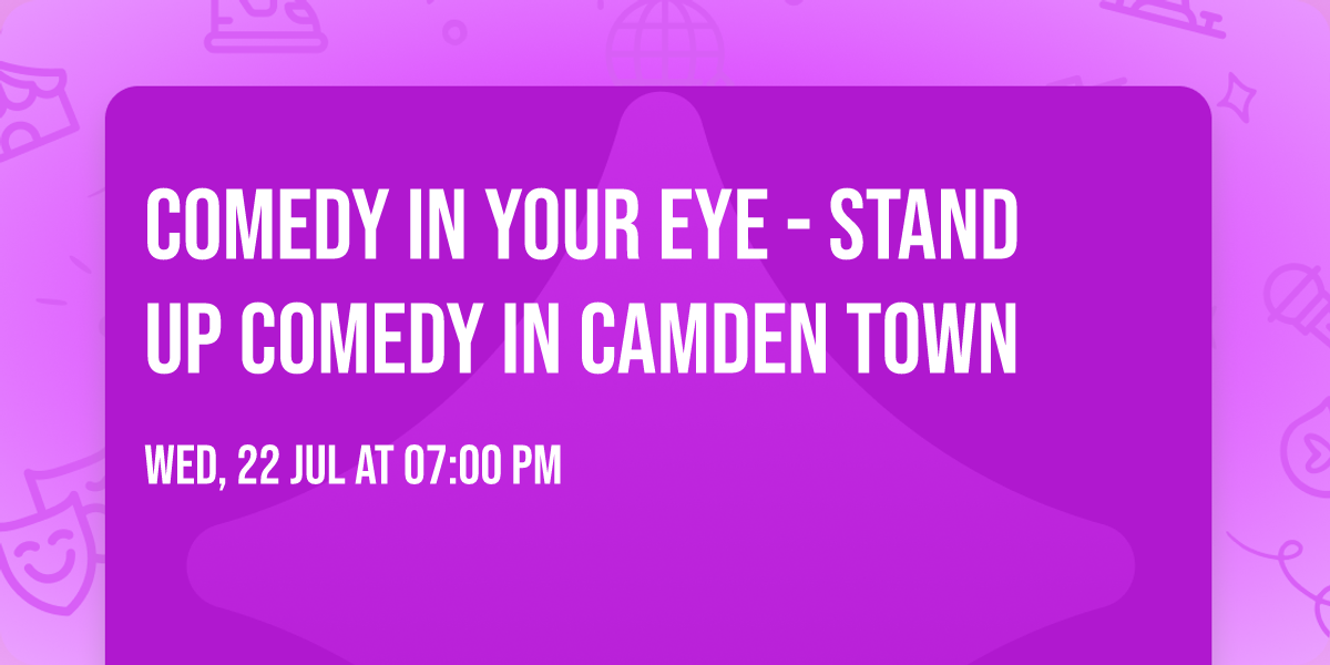 Comedy in Your Eye - Stand up Comedy in Camden Town
