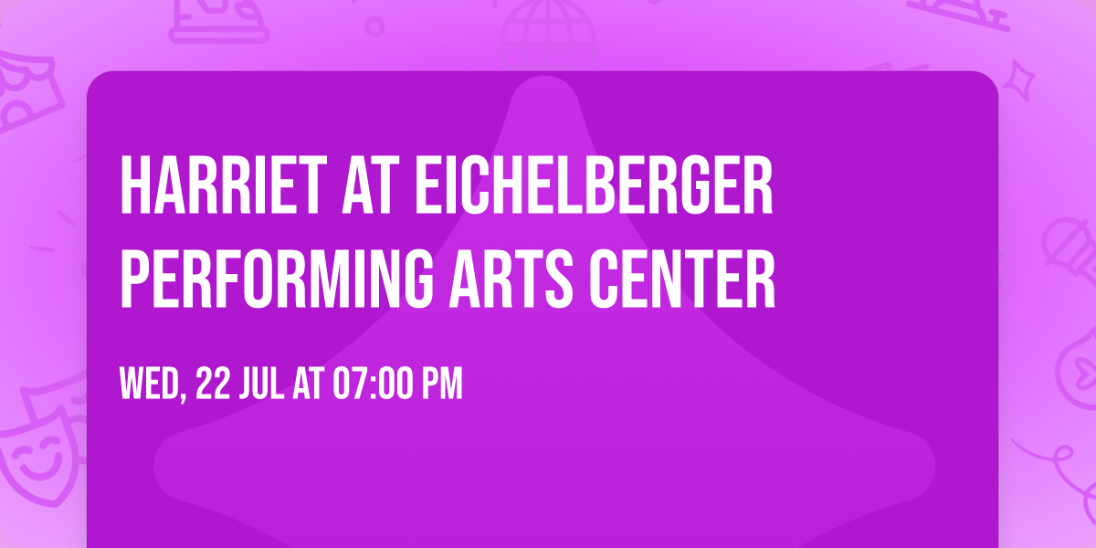 Harriet at Eichelberger Performing Arts Center