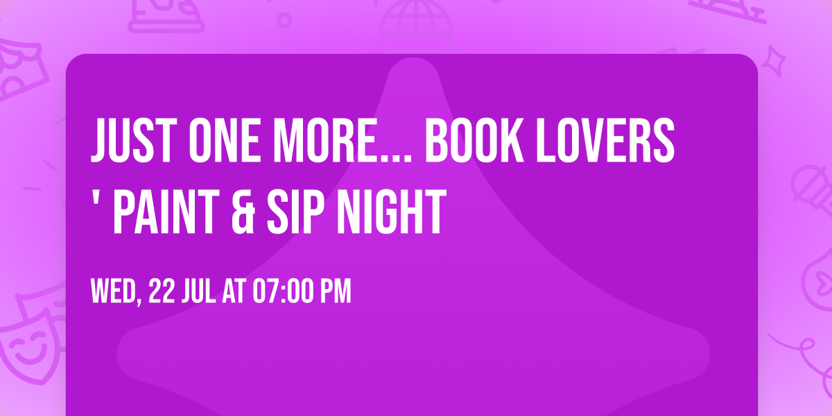 Just One More... Book Lovers' Paint & Sip Night \ud83d\udcda\ud83c\udfa8