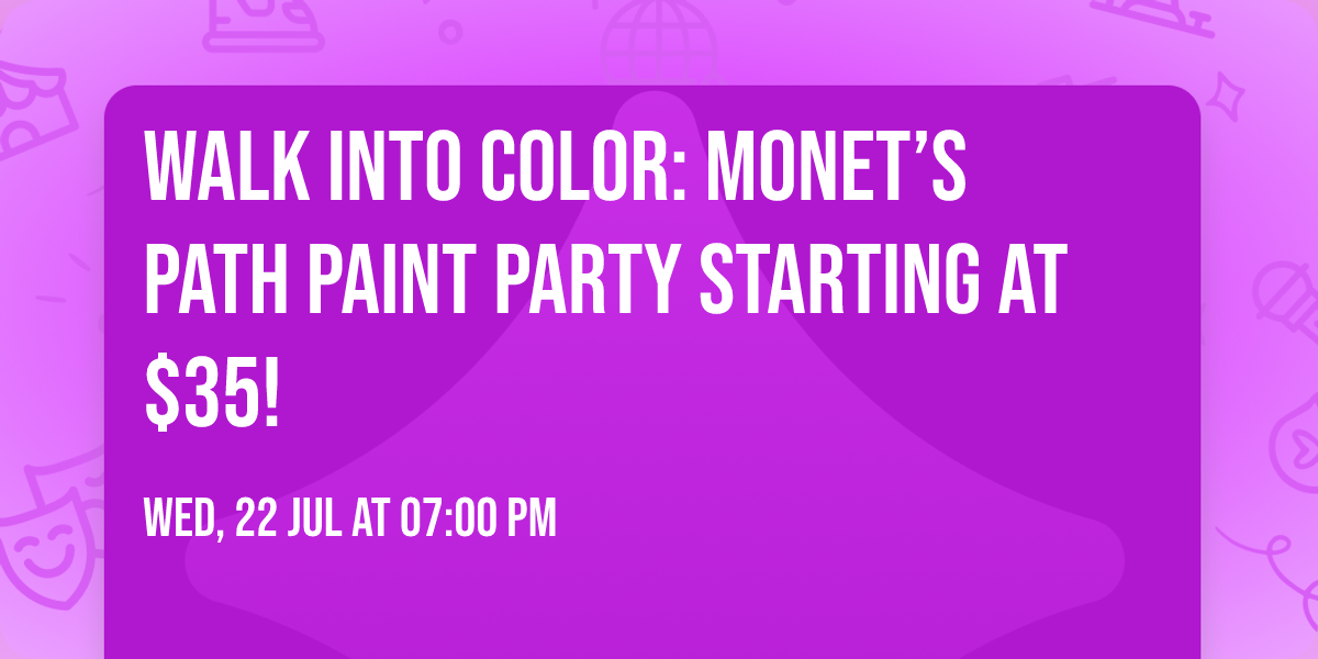 Walk Into Color: Monet\u2019s Path Paint Party Starting at $35!