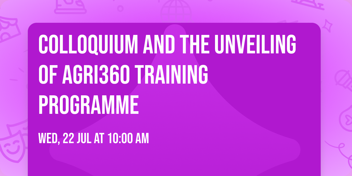 Colloquium and the Unveiling of Agri360 Training Programme