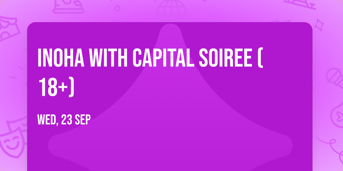 Inoha with Capital Soiree (18+)