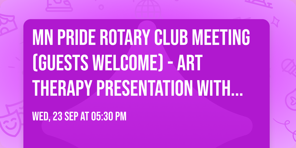 MN Pride Rotary Club Meeting (Guests Welcome) - Art Therapy Presentation with Briana Colton