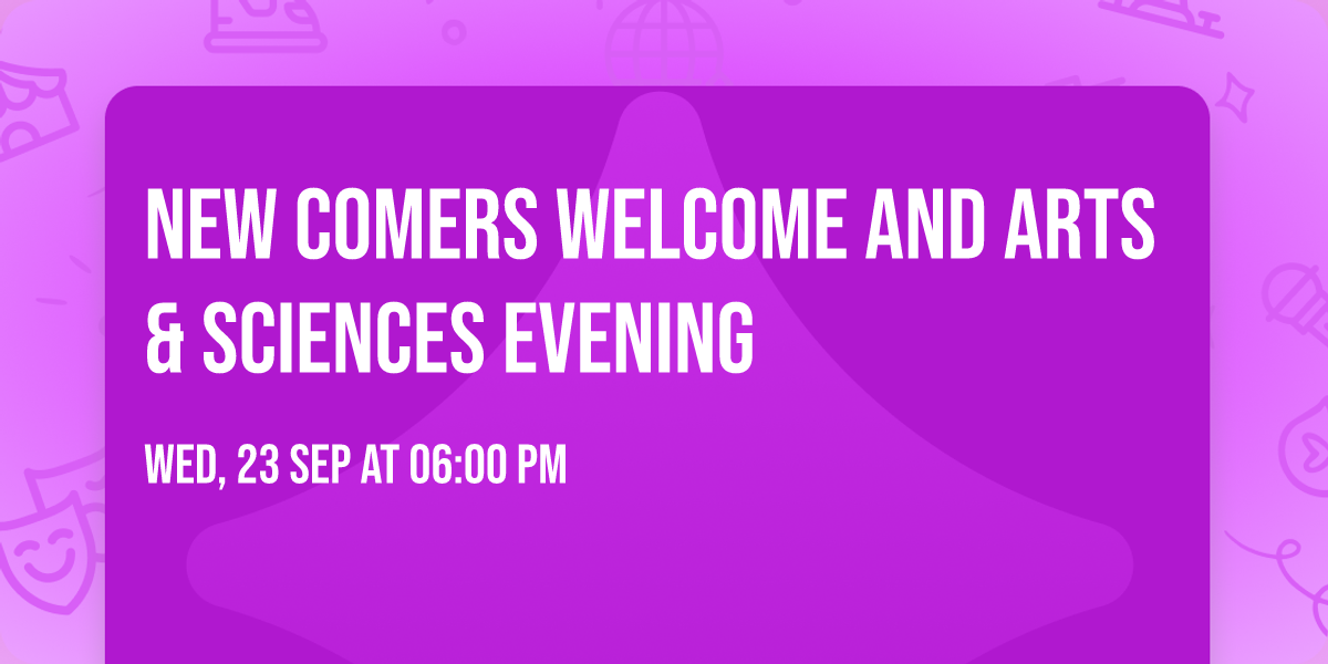 New Comers Welcome and Arts & Sciences Evening 