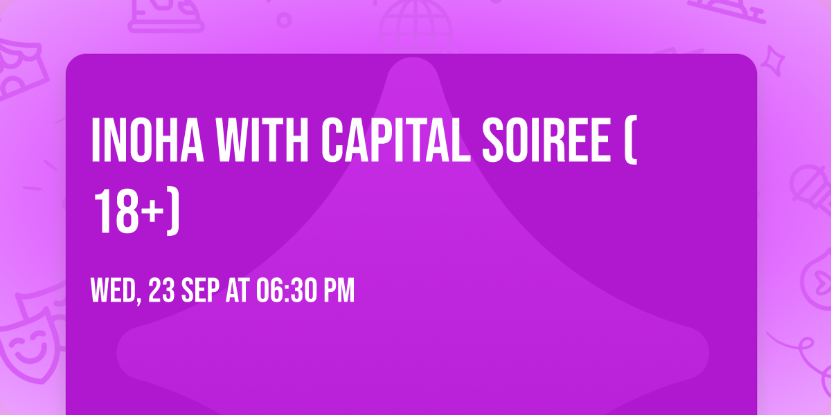 Inoha with Capital Soiree (18+)