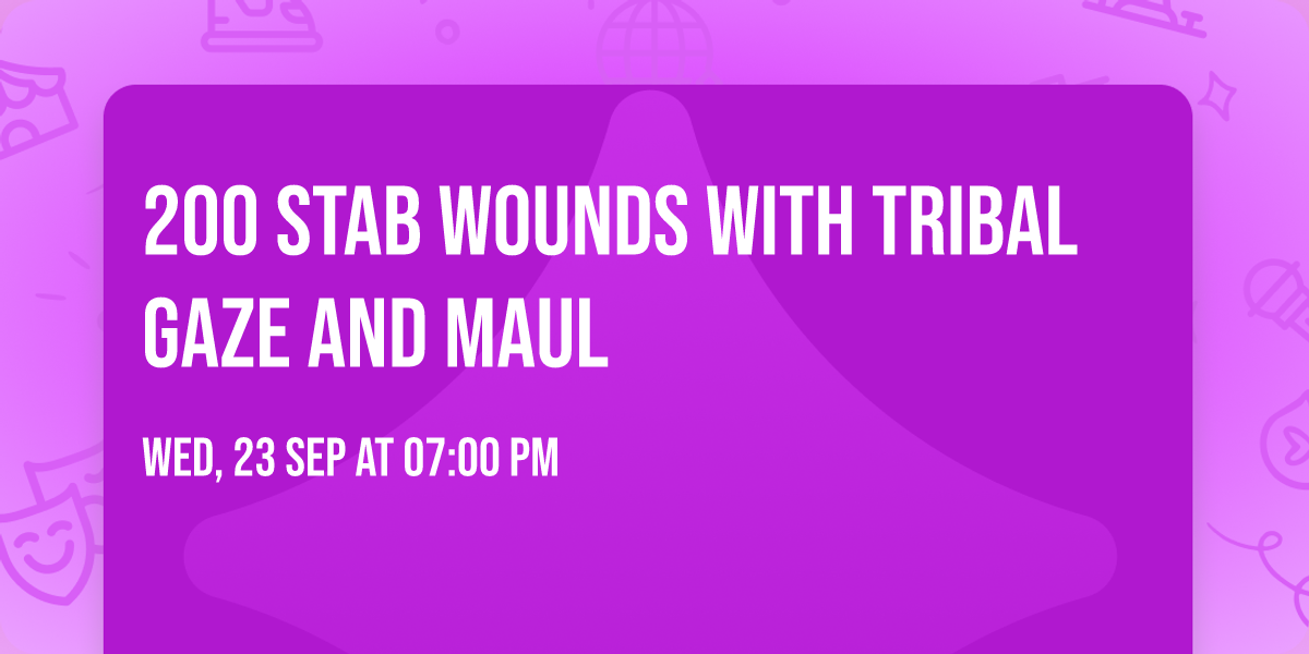 200 Stab Wounds with Tribal Gaze and Maul