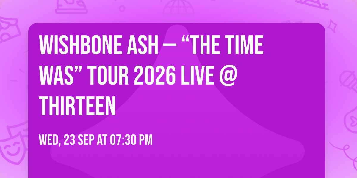 \ud83c\udfb8 WISHBONE ASH \u2014 \u201cTHE TIME WAS\u201d TOUR 2026 LIVE @ THIRTEEN \ud83c\udfb8
