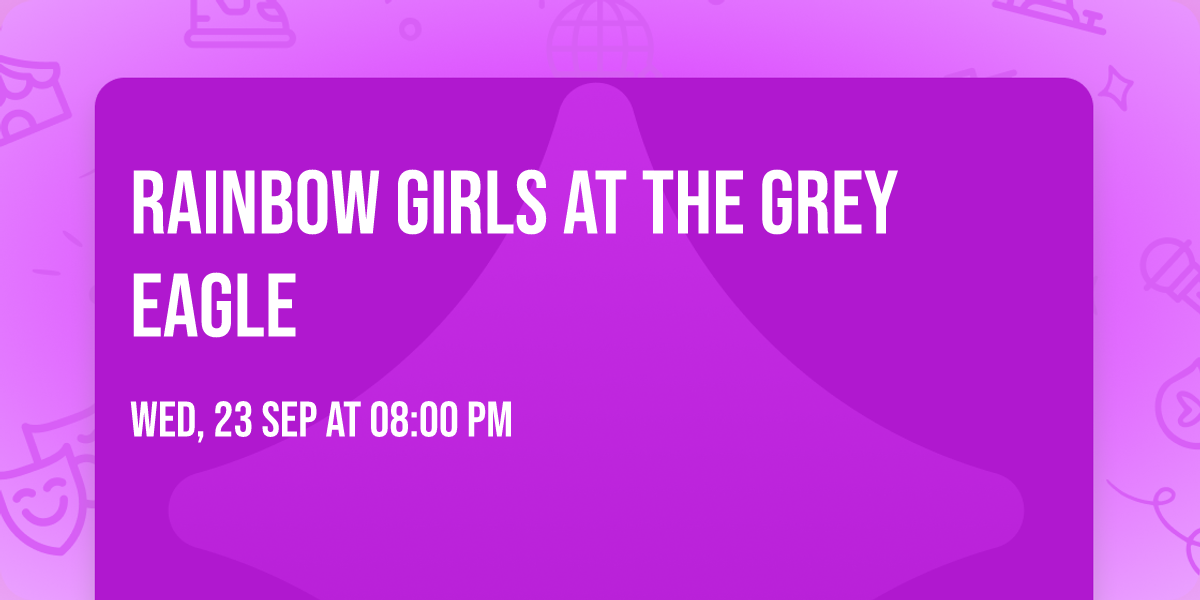 Rainbow Girls at The Grey Eagle