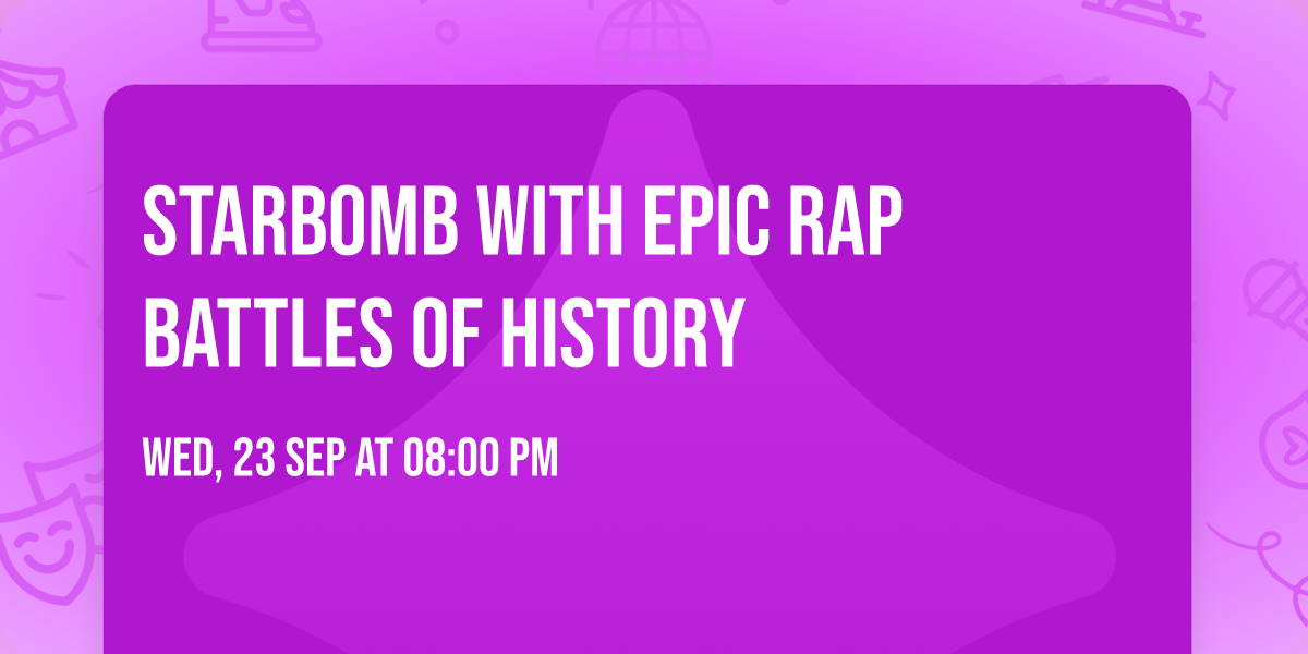 Starbomb with Epic Rap Battles of History