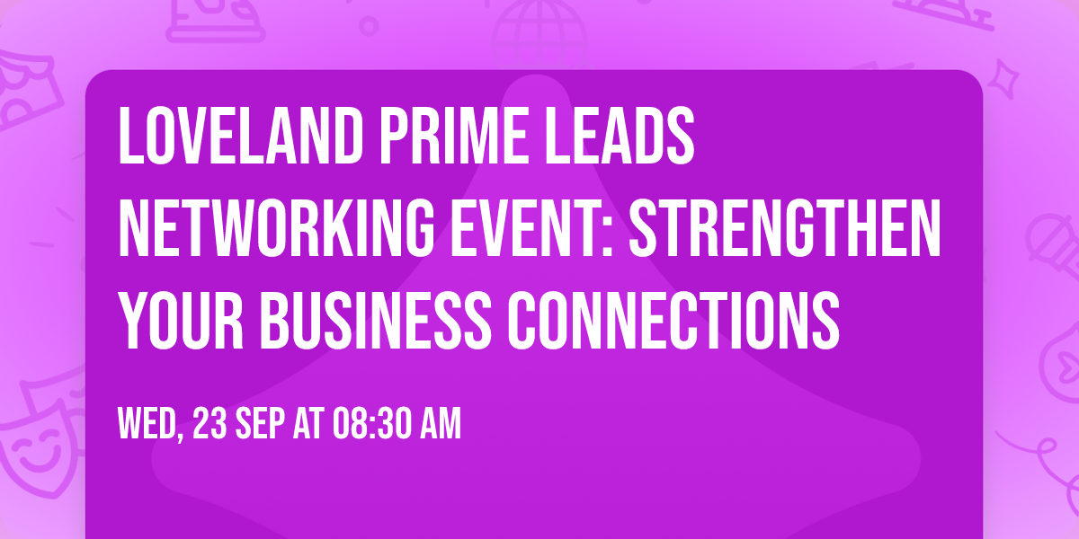 Loveland Prime Leads Networking Event: Strengthen Your Business Connections