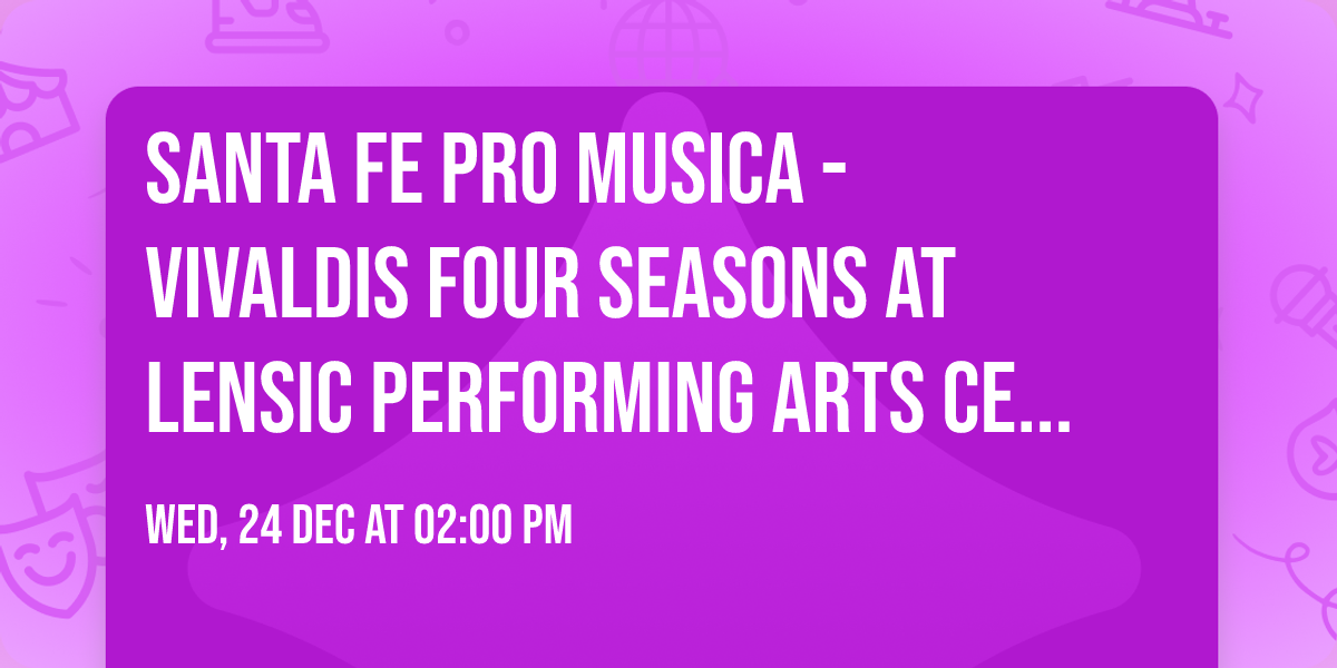 Santa Fe Pro Musica - Vivaldis Four Seasons at Lensic Performing Arts Center