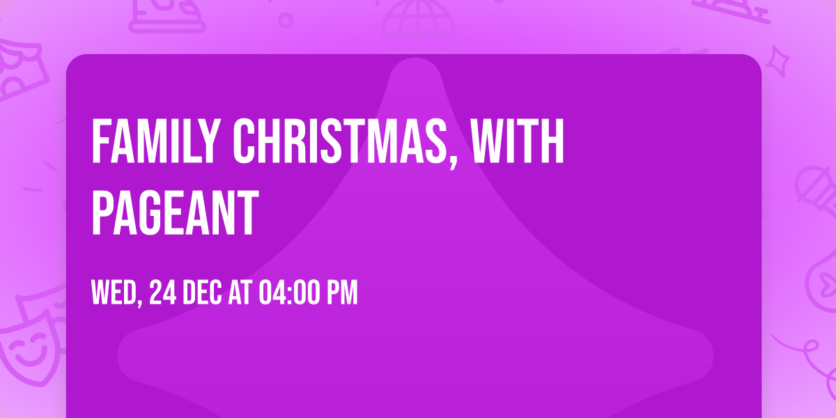 Family Christmas, with Pageant