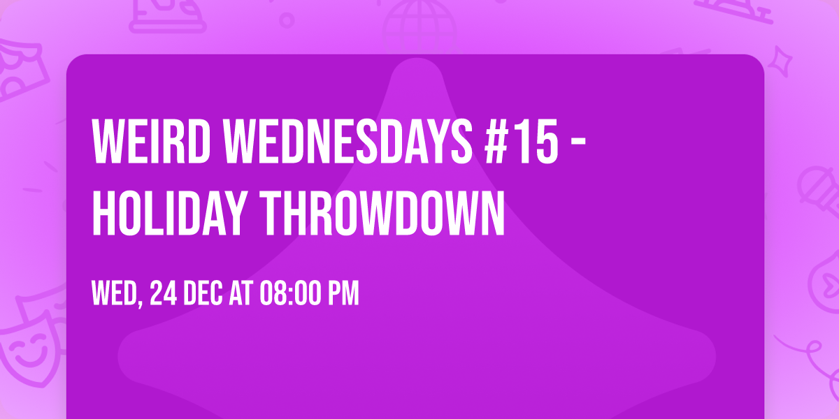 Weird Wednesdays #15 - Holiday Throwdown