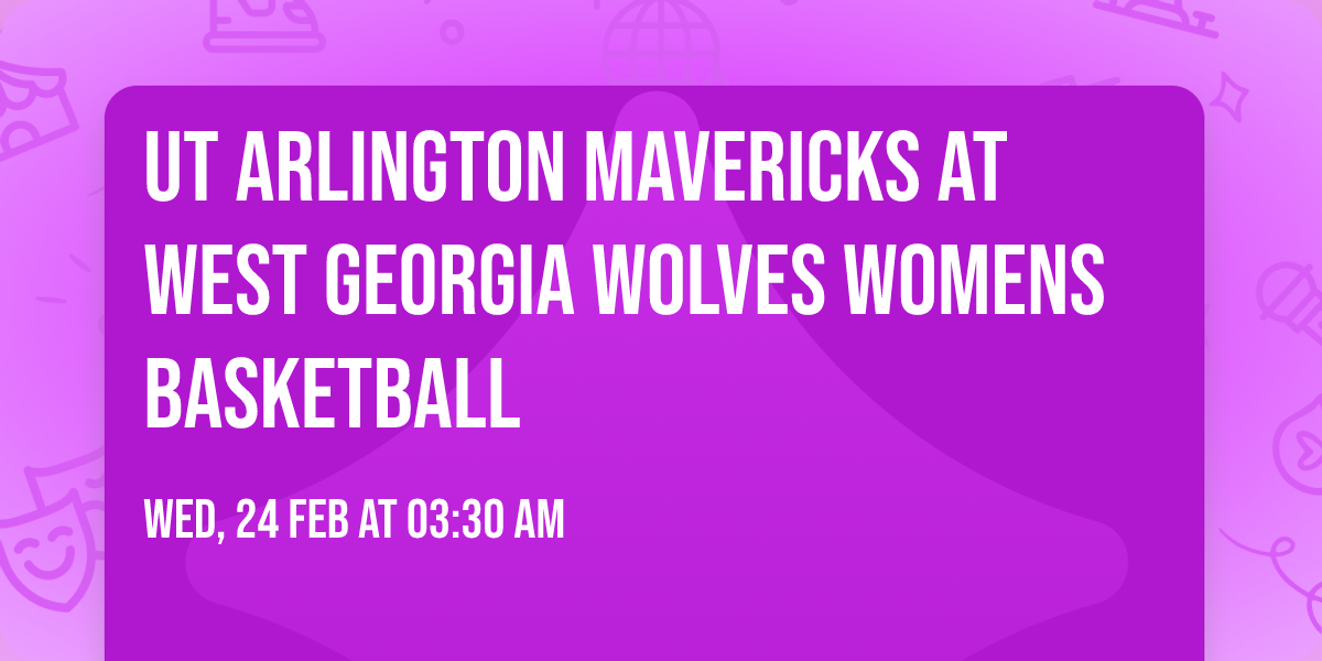 UT Arlington Mavericks at West Georgia Wolves Womens Basketball