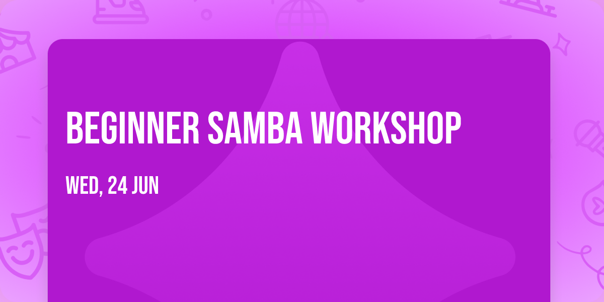 \ud83e\ude98BEGINNER SAMBA WORKSHOP\ud83e\ude98