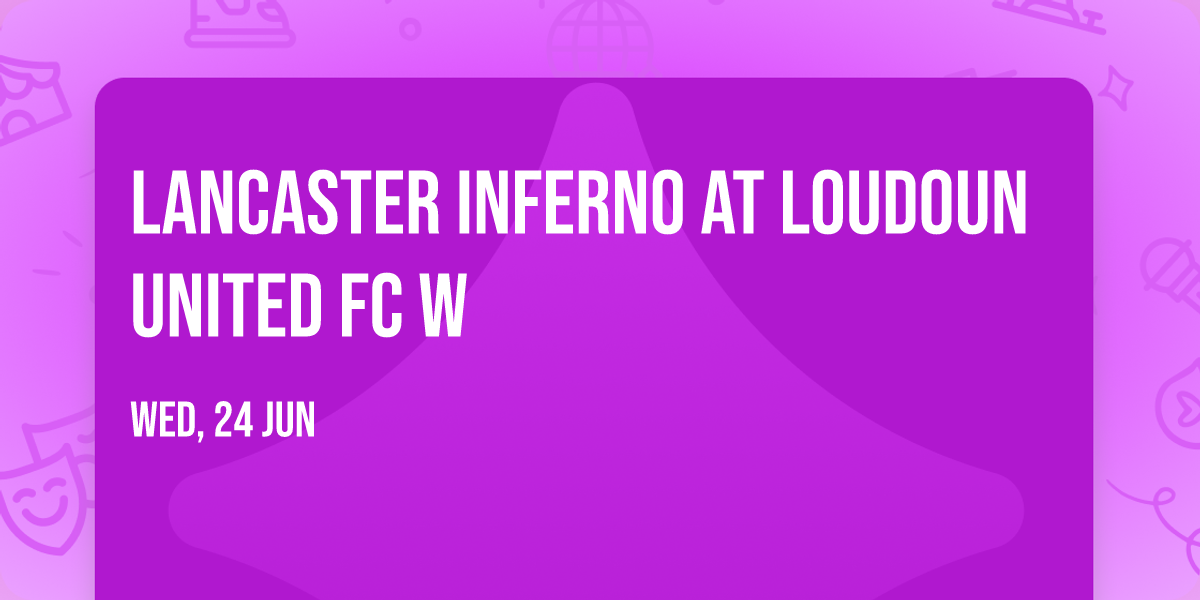Lancaster Inferno at Loudoun United FC W