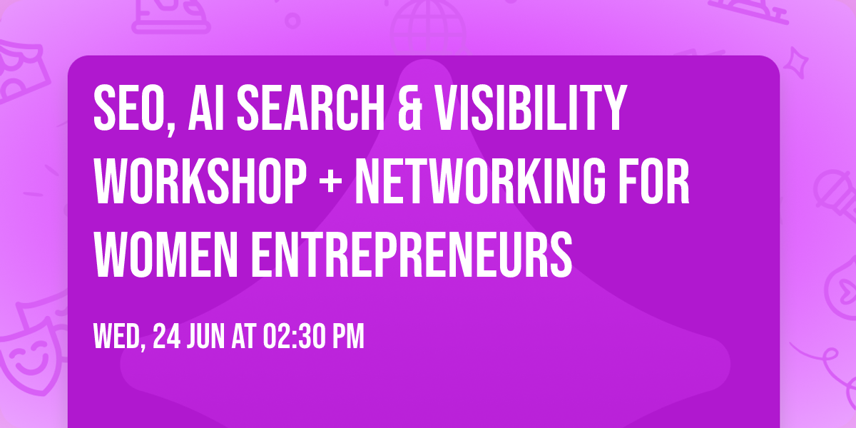 SEO, AI Search & Visibility Workshop + Networking for Women Entrepreneurs