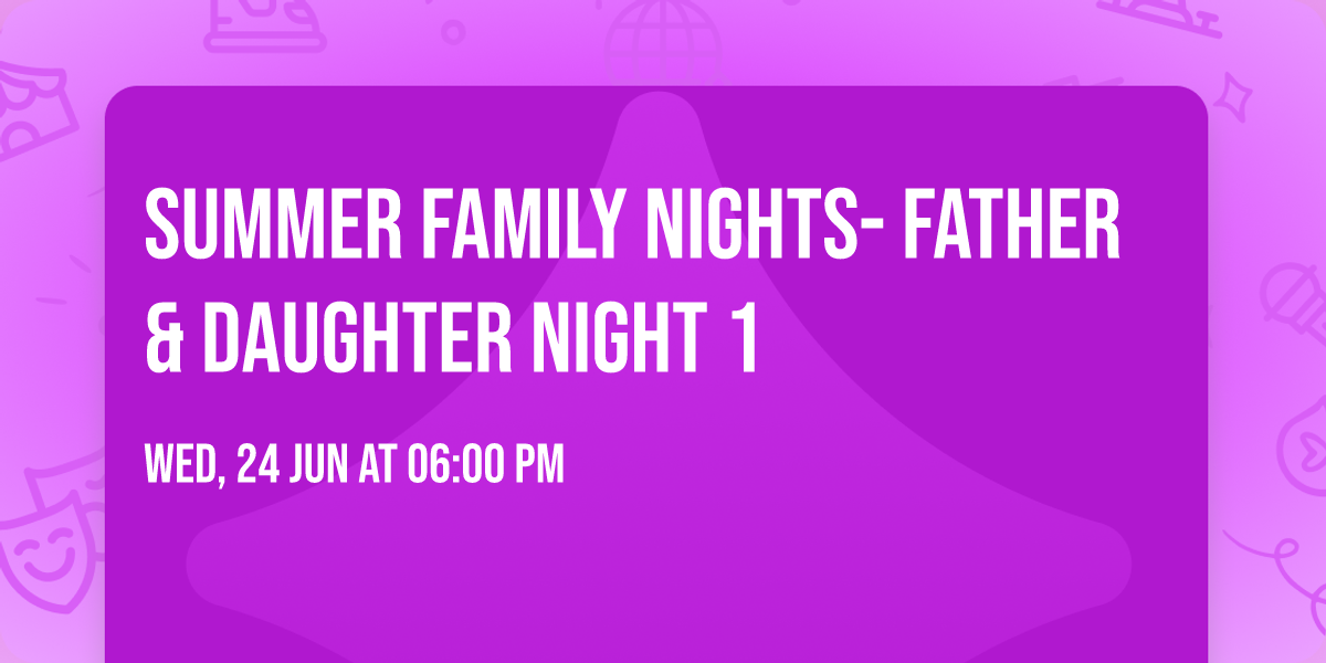 Summer Family Nights- Father & Daughter Night 1