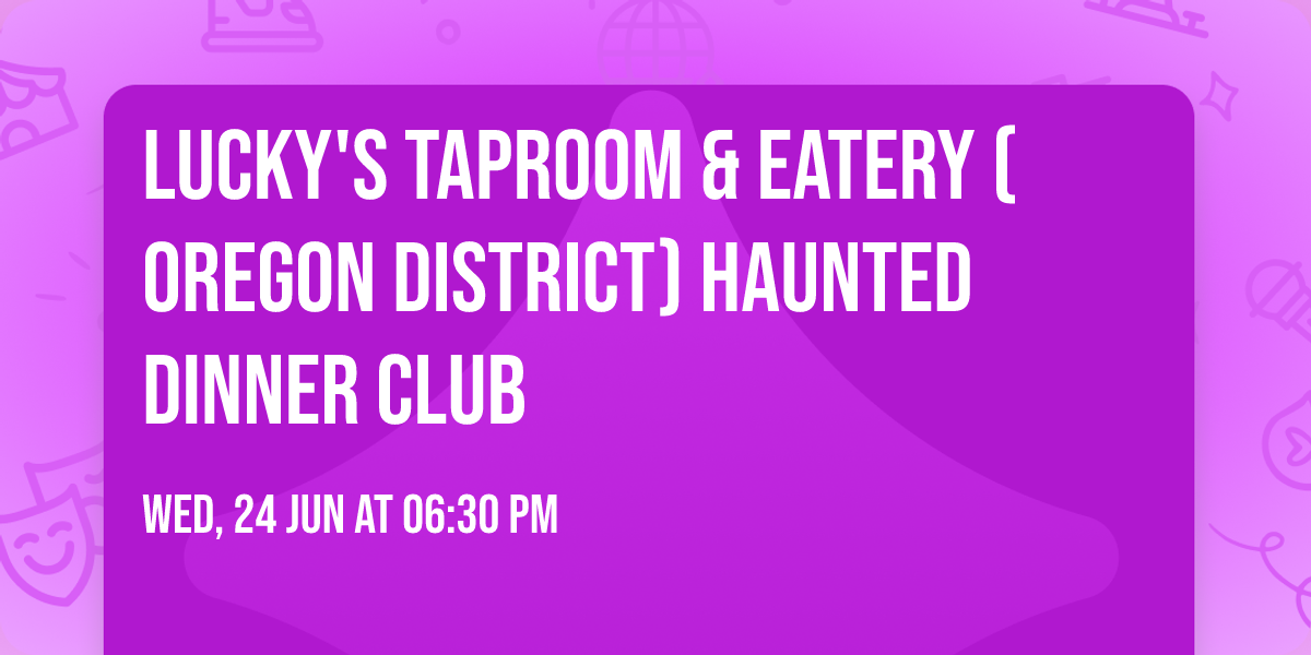 Lucky's Taproom & Eatery (Oregon District) Haunted Dinner Club