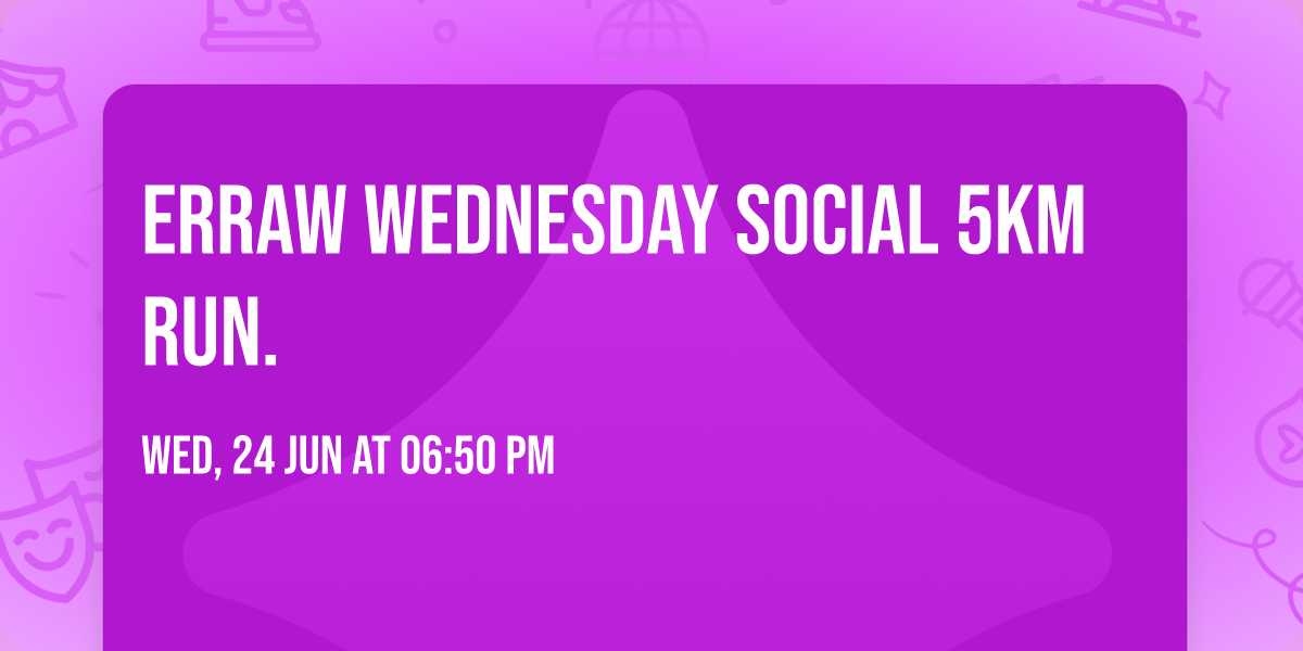 ERRAW Wednesday Social 5km Run.