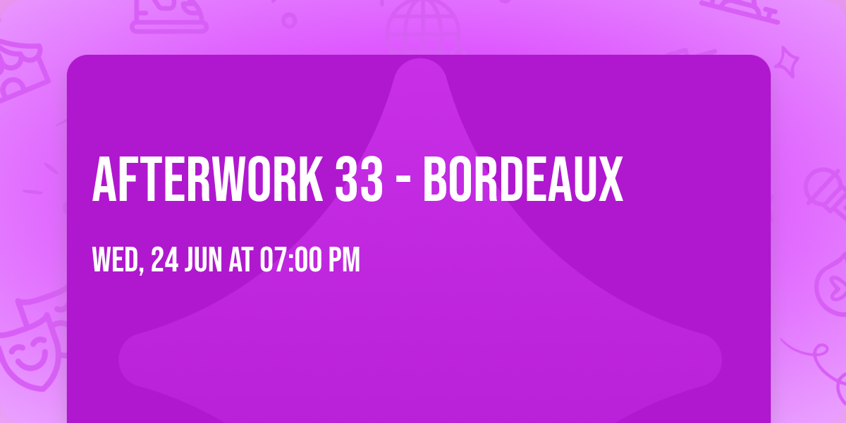 AFTERWORK 33 - BORDEAUX