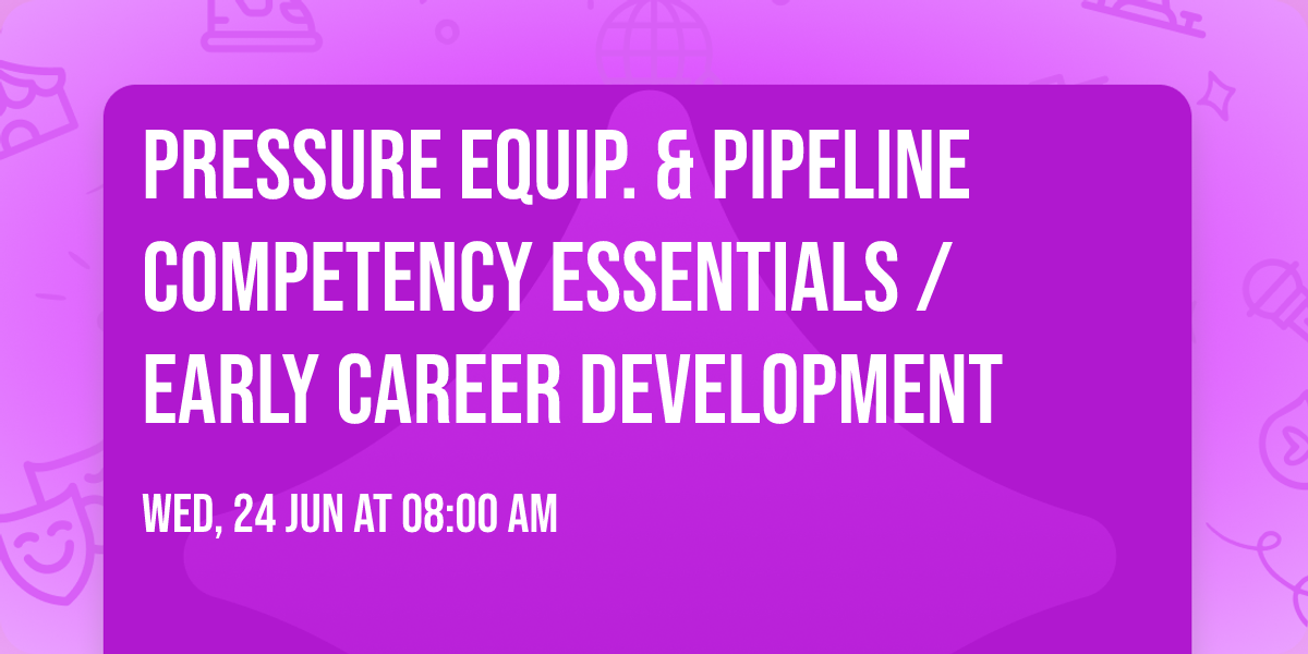 Pressure Equip. & Pipeline Competency Essentials \/ Early Career Development