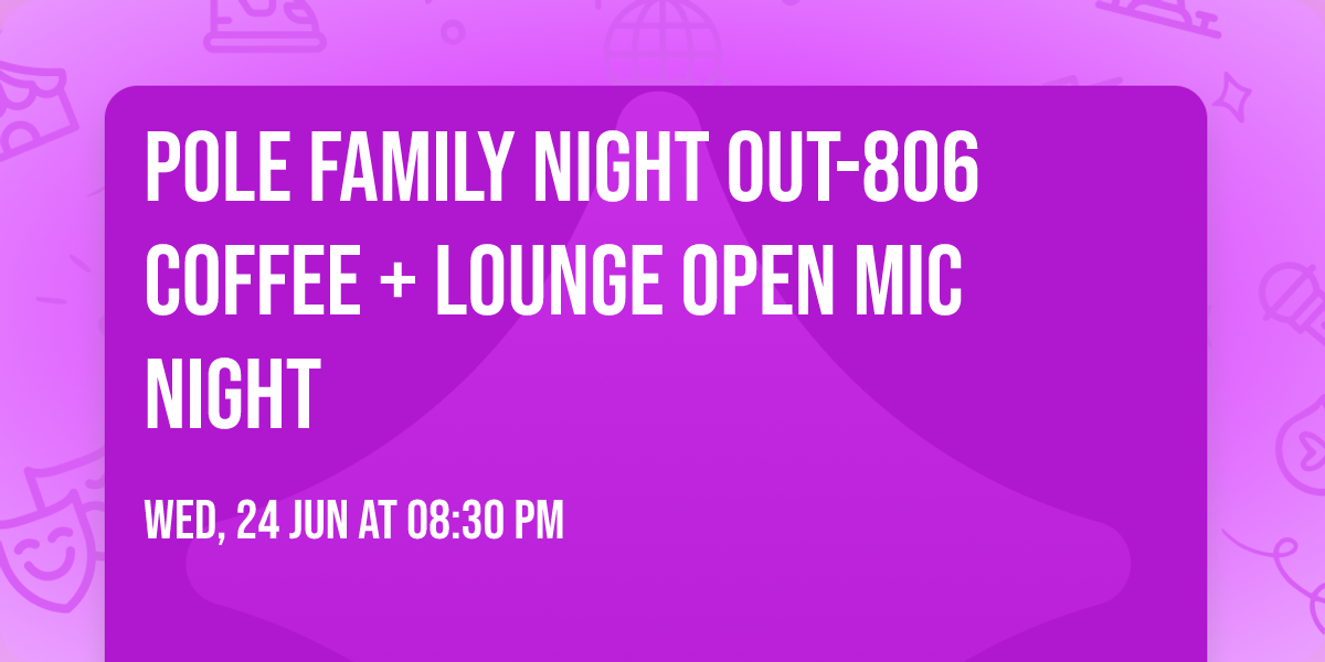 Pole Family Night Out-806 Coffee + Lounge Open Mic Night