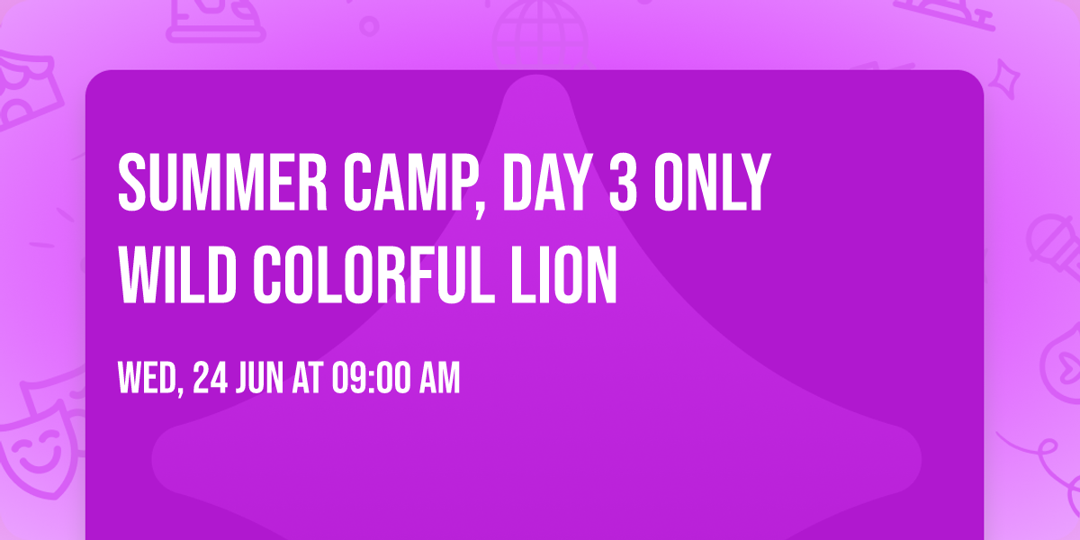 SUMMER CAMP, DAY 3 ONLY  WILD COLORFUL LION
