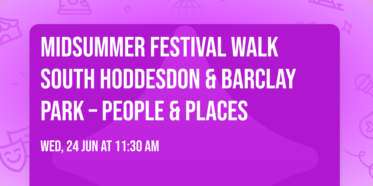 Midsummer Festival Walk South Hoddesdon & Barclay Park \u2013 People & Places