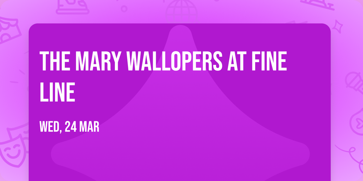 The Mary Wallopers at Fine Line