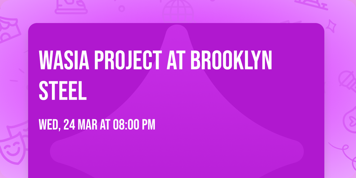 Wasia Project at Brooklyn Steel