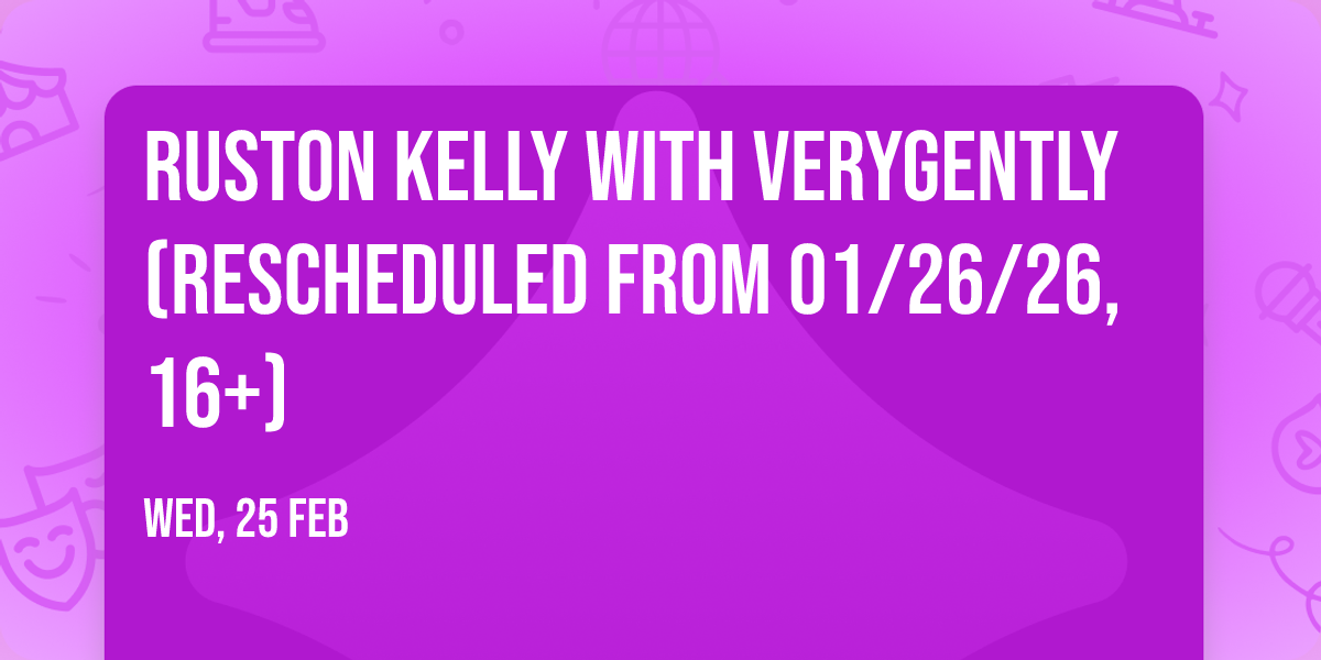 Ruston Kelly with verygently (Rescheduled from 01\/26\/26, 16+)