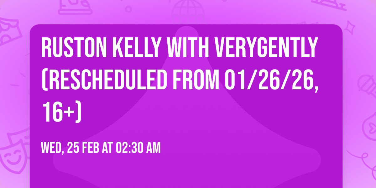 Ruston Kelly with verygently (Rescheduled from 01\/26\/26, 16+)