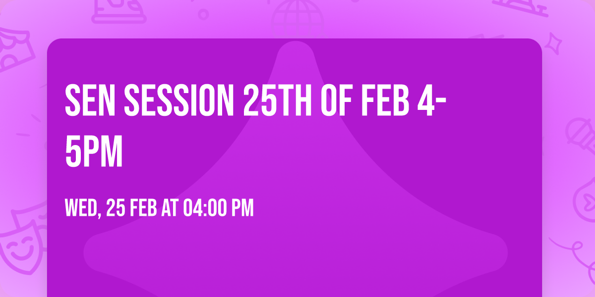 SEN Session 25th of Feb 4-5PM