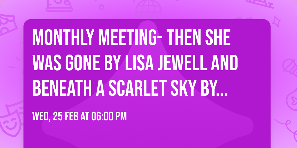 Monthly Meeting- Then She Was Gone by Lisa Jewell and Beneath A Scarlet Sky by Mark Sullivan