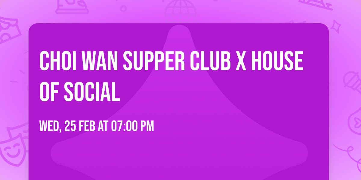 Choi Wan Supper Club x House of Social