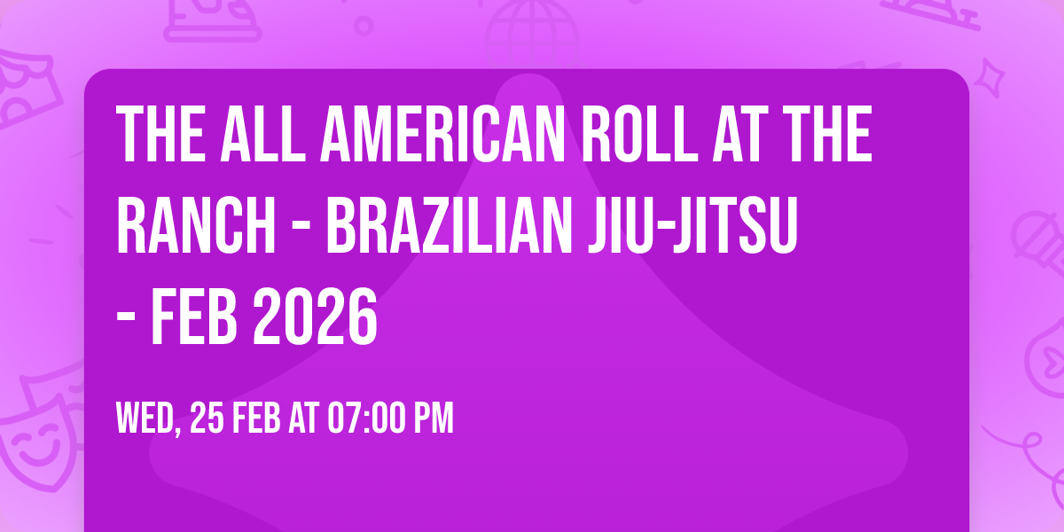 The All American Roll at the Ranch - Brazilian Jiu-Jitsu - Feb 2026