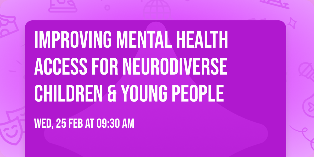 Improving Mental Health Access for Neurodiverse Children & Young People