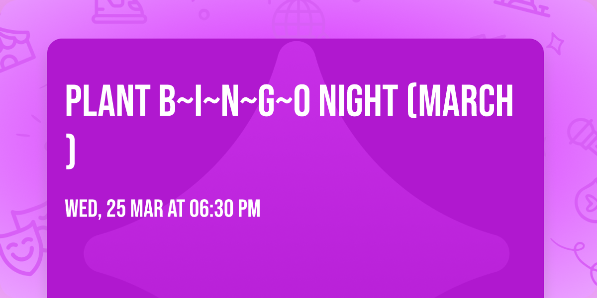 Plant B~I~N~G~O Night (March)