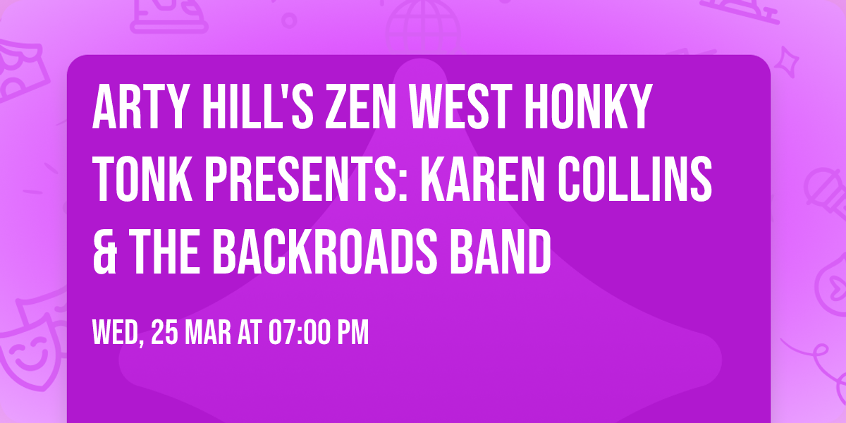 Arty Hill's Zen West Honky Tonk Presents: Karen Collins & The BackRoads Band
