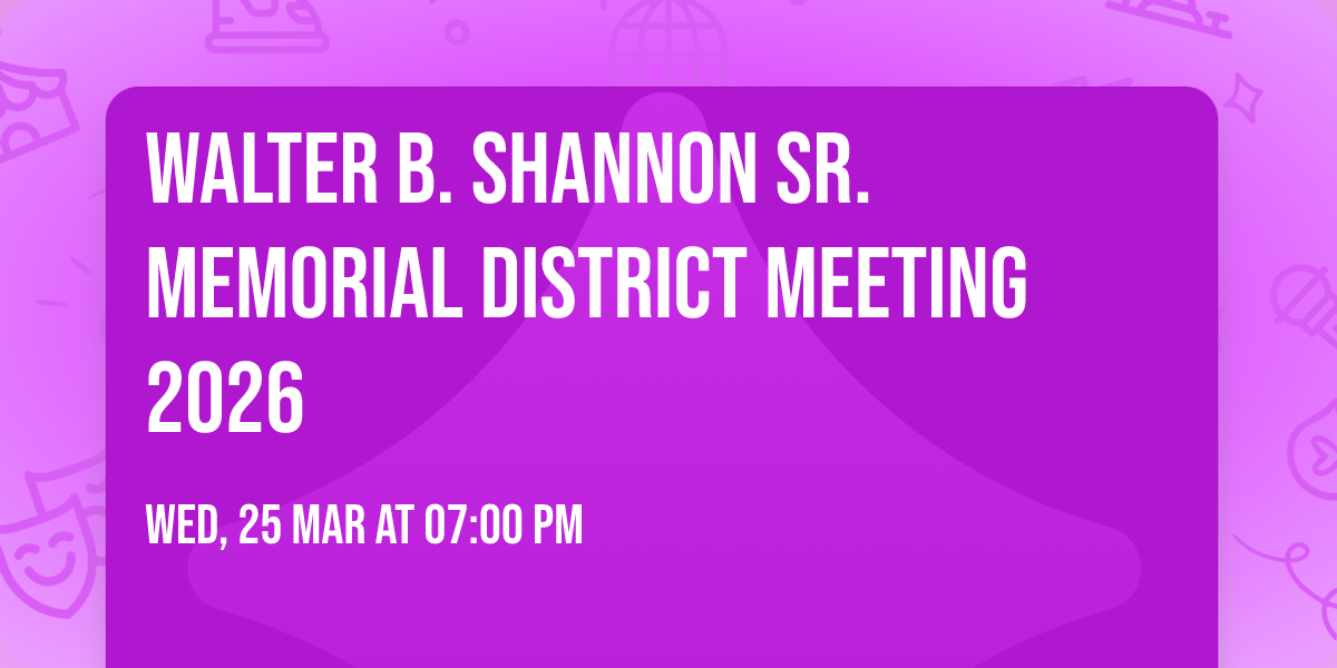 Walter B. Shannon Sr. Memorial District Meeting 2026