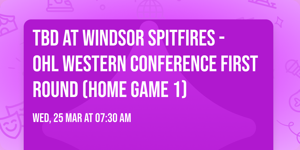 TBD at Windsor Spitfires - OHL Western Conference First Round (Home Game 1)