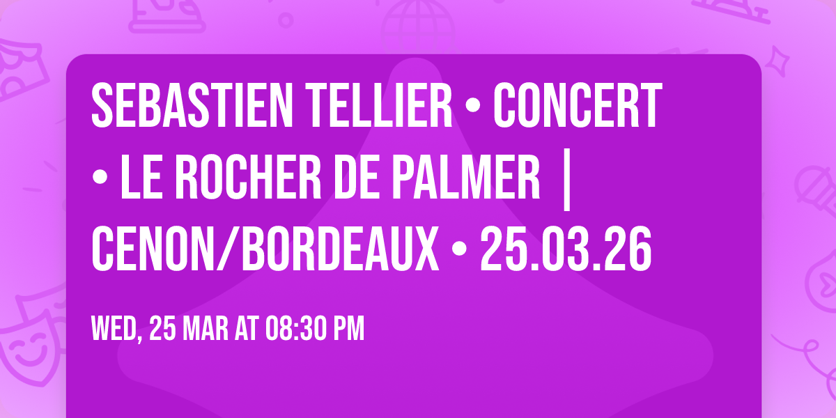SEBASTIEN TELLIER \u2022 CONCERT \u2022 Le Rocher de Palmer | Cenon\/Bordeaux \u2022 25.03.26