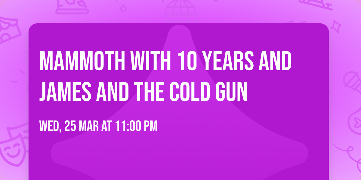Mammoth with 10 Years and James and the Cold Gun