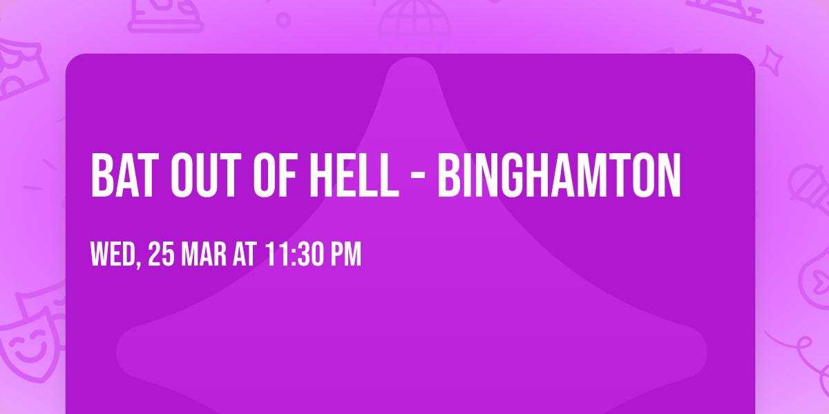 Bat Out Of Hell - Binghamton