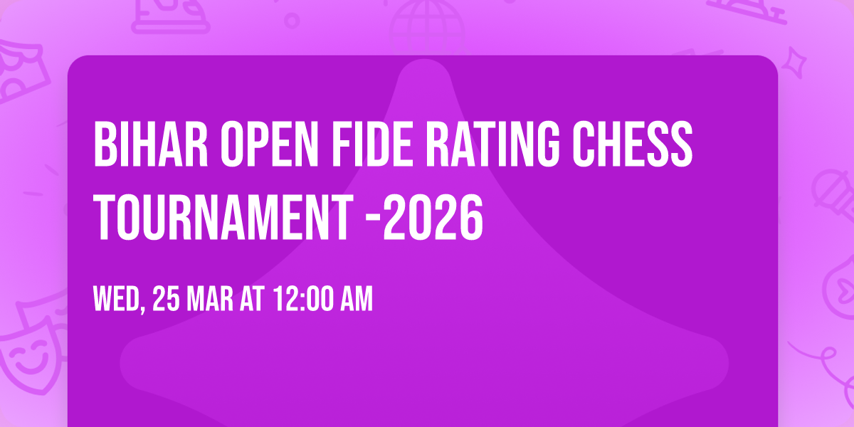 BIHAR OPEN FIDE RATING CHESS TOURNAMENT -2026