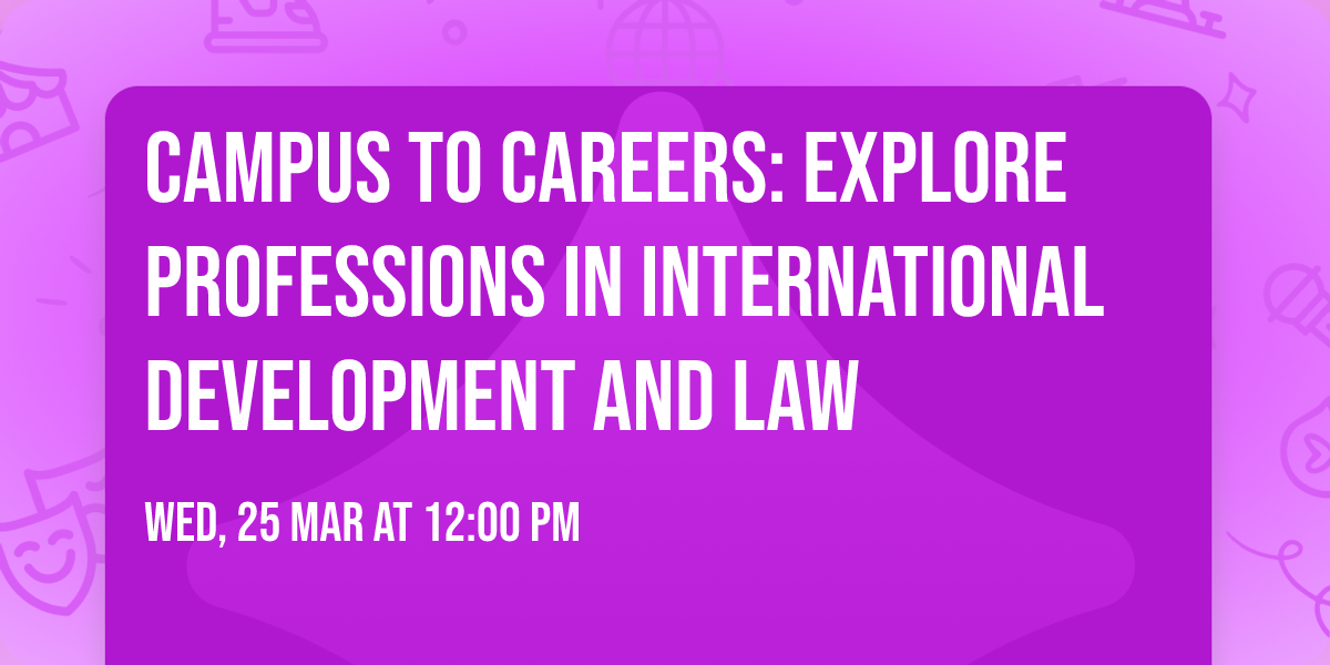 Campus to Careers: Explore professions in International Development and Law