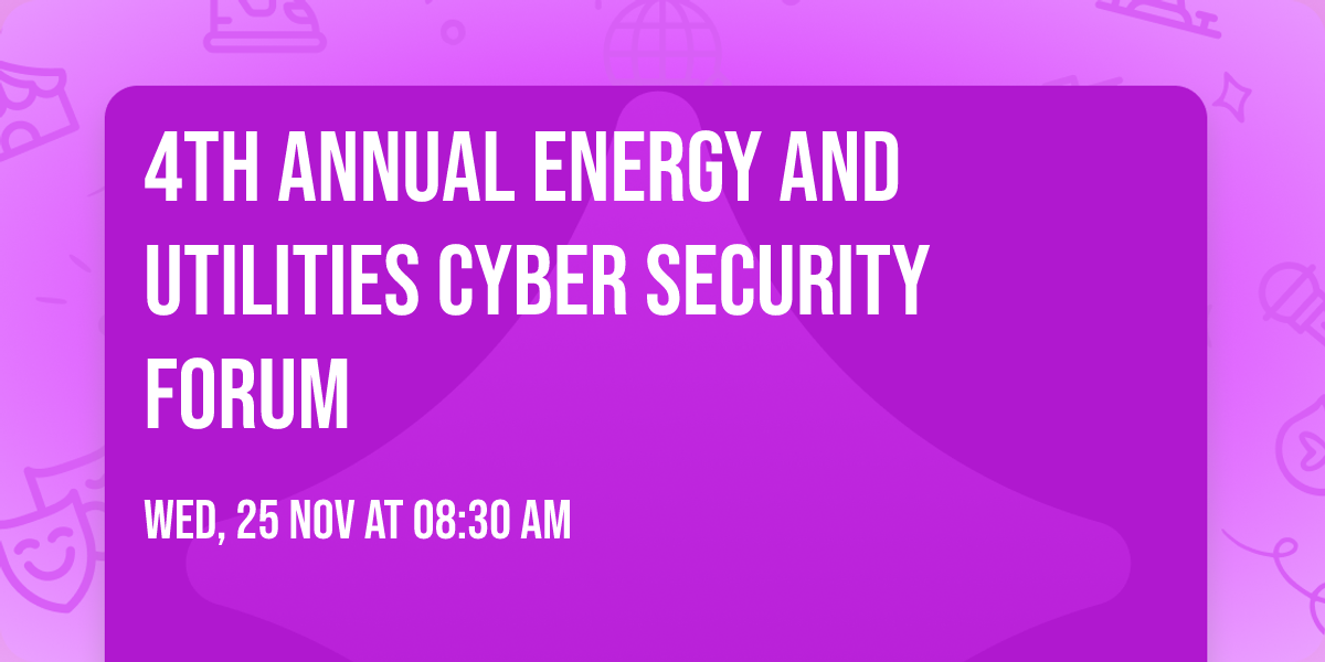 4th Annual Energy and Utilities Cyber Security Forum